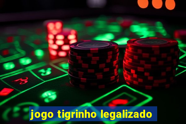 jogo tigrinho legalizado